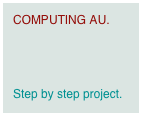 COMPUTING AU.



Step by step project.